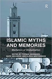 Islamic Myths And Memories Mediators Of Globalization Hardcover Itzchak Weismann