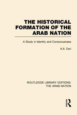 The Historical Formation Of The Arab Nation A Study In Identity And Consciousness Hardcover Aa Duri