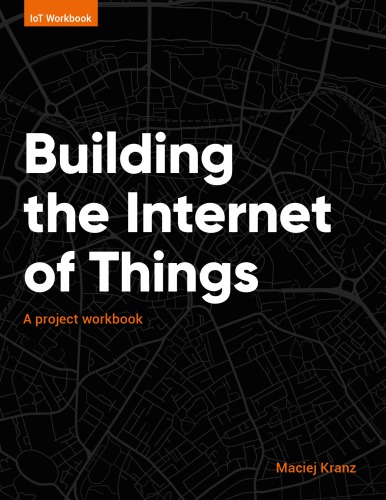 Building The Internet Of Things A Project Workbook Paperback Kranz Maciej