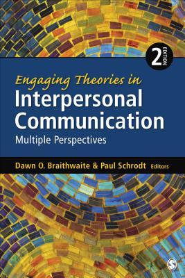Engaging Theories In Interpersonal Communication Multiple Perspectives Second Edition Dawn O Braithwaite Paul Schrodt
