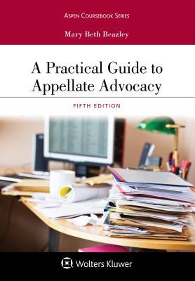 A Practical Guide To Appellate Advocacy 5th Edition Mary Beth Beazley