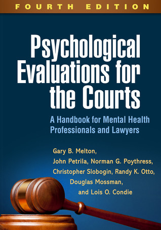 Psychological Evaluations For The Courts A Handbook For Mental Health Professionals And Lawyers Fourth Edition Gary B Melton John Petrila Norman G Poythress Christopher Slobogin Randy K Otto Douglas Mossman Lois O Condie
