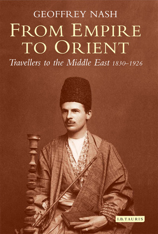 From Empire To Orient Travellers To The Middle East 18301926 Paperback Geoffrey P Nash