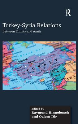Turkeysyria Relations Between Enmity And Amity Hardcover Raymond A Hinnebusch