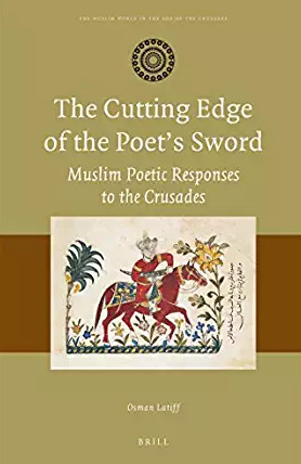 The Cutting Edge Of The Poets Sword Muslim Poetic Responses To The Crusades Ebook Osman Latiff
