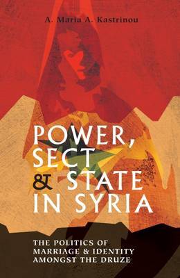 Power Sect And State In Syria The Politics Of Marriage And Identity Amongst The Druze Hardcover Maria Kastrinou A Maria A Kastrinou