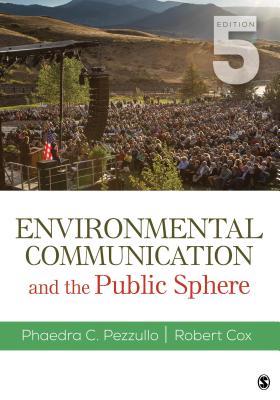 Environmental Communication And The Public Sphere Paperback J Robert Cox Phaedra C Pezzullo