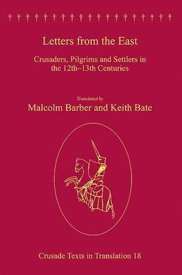 Letters From The East Crusaders Pilgrims And Settlers In The 12th13th Centuries Hardcover Malcolm Barber Keith Bate