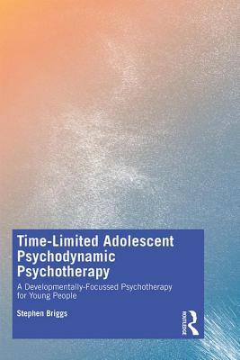 Timelimited Adolescent Psychodynamic Psychotherapy A Developmentally Focussed Psychotherapy For Young People Paperback Stephen Briggs