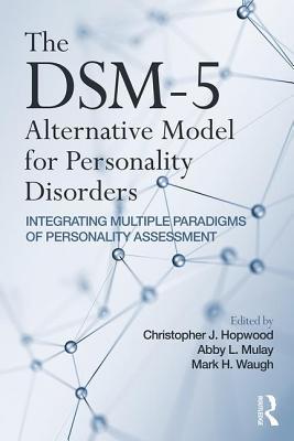 The Dsm5 Alternative Model For Personality Disorders Integrating Multiple Paradigms Of Personality Assessment Paperback Christopher J Hopwood Mark H Waugh Abby L Mulay Eds