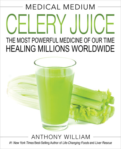 Medical Medium Celery Juice The Most Powerful Medicine Of Our Time Healing Millions Worldwide 1st Edicin Anthony William