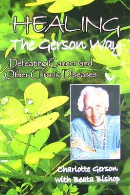Healing The Gerson Way Defeating Cancer And Other Chronic Diseases Paperback Charlotte Gerson Beata Bishop Joanne Shwed