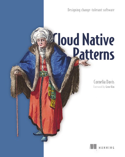 Cloud Native Patterns Designing Changetolerant Software 1st Edition Cornelia Davis