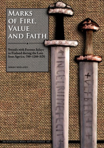 Marks Of Fire Value And Faith Swords With Ferrous Inlays In Finland During The Late Iron Age Ca 7001200 Ad Mikko Moilanen