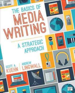 The Basics Of Media Writing A Strategic Approach Paperback Scott A Kuehn