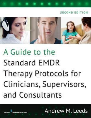 A Guide To The Standard Emdr Therapy Protocols For Clinicians Supervisors And Consultants Second Edition Paperback Andrew M Leeds