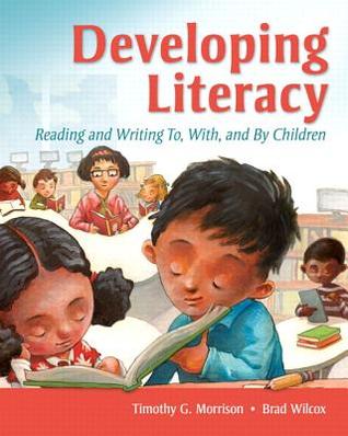 Developing Literacy Reading And Writing To With And By Children Paperback Timothy G Morrison Brad Wilcox