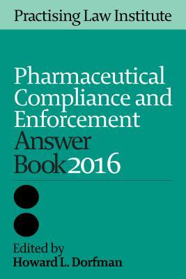 Pharmaceutical Compliance And Enforcement Answer Book 2016 Paperback Howard L Dorfman