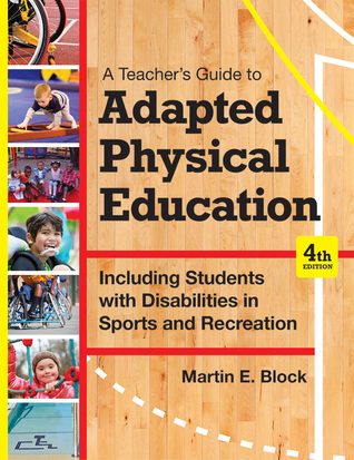 A Teachers Guide To Including Students With Disabilities In General Physical Education Fourth Edition Martin E Block