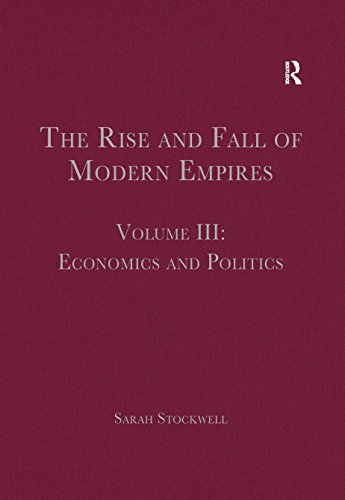 The Rise And Fall Of Modern Empires Volume Iii Economics And Politics Saul Dubow