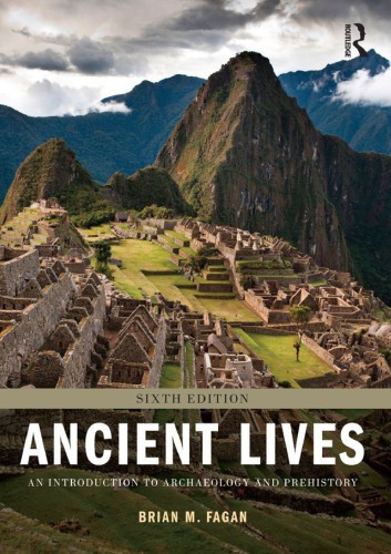 Ancient Lives An Introduction To Archaeology And Prehistory 1st Edition Brian M Fagan