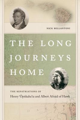 The Long Journeys Home The Repatriations Of Henry Pkahaia And Albert Afraid Of Hawk Hardcover Nicholas F Bellantoni