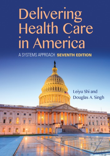 Delivering Health Care In America A Systems Approach 7th Leiyu Shi Douglas A Singh