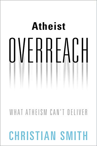 Atheist Overreach What Atheism Cant Deliver Smith Christian