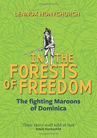 In The Forests Of Freedom The Fighting Maroons Of Dominica Paperback Lennox Honychurch