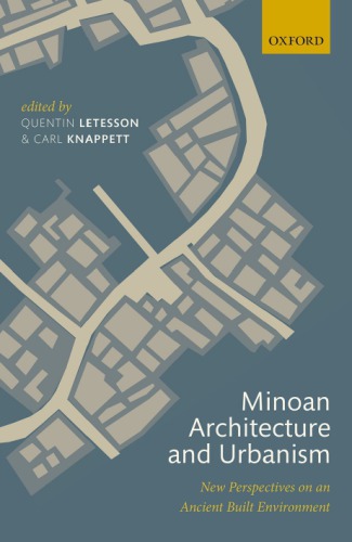 Minoan Architecture And Urbanism New Perspectives On An Ancient Built Environment Quentin Letesson Carl Knappett