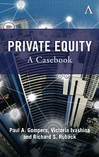 Private Equity A Casebook Gompers Paul Alan Ivashina Victoria Ruback