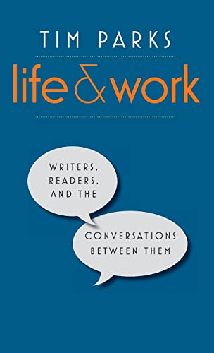 Life And Work Writers Readers And The Conversations Between Them Tim Parks