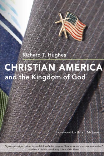 Christian America And The Kingdom Of God Richard T Hughes