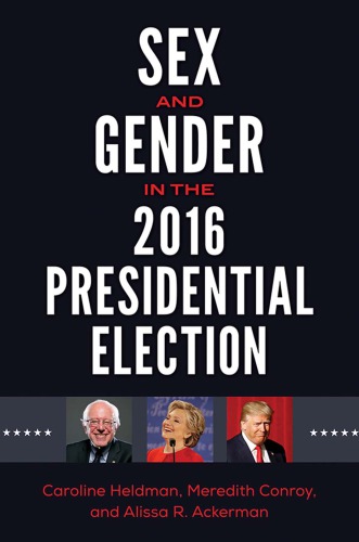 Sex And Gender In The 2016 Presidential Election Hardcover Meredith Conroy Caroline Heldman Alissa R Ackerman