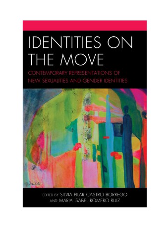 Identities On The Move Contemporary Representations Of New Sexualities And Gender Identities Silvia Pilar Castroborrego