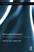 The Puzzle Of Existence Why Is There Something Rather Than Nothing Tyron Goldschmidt