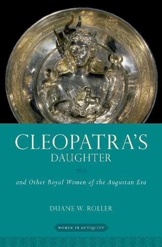 Cleopatras Daughter And Other Royal Women Of The Augustan Era Hardcover Duane W Roller