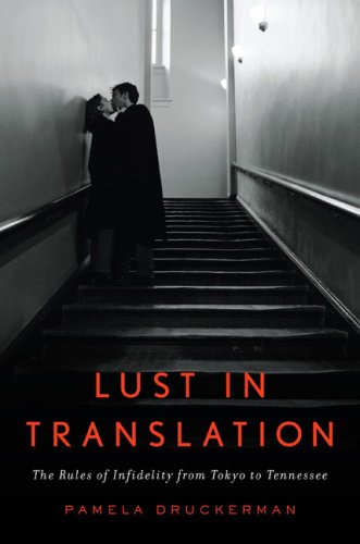 Lust In Translation The Rules Of Infidelity From Tokyo To Tennessee Druckerman Pamela