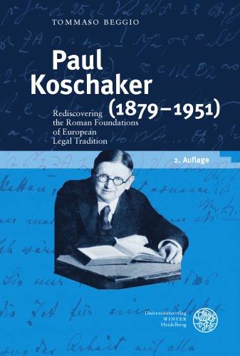 Paul Koschaker 18791951 Rediscovering The Roman Foundations Of European Legal Tradition 2nd Tommaso Beggio