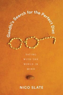 Gandhis Search For The Perfect Diet Eating With The World In Mind Hardcover Nico Slate