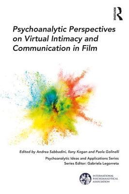 Psychoanalytic Perspectives On Virtual Intimacy And Communication In Film Paperback Andrea Sabbadini Ilany Kogan Paola Golinelli