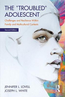 The Troubled Adolescent Challenges And Resilience Within Family And Multicultural Contexts Paperback Jennifer L Lovell Joseph L White