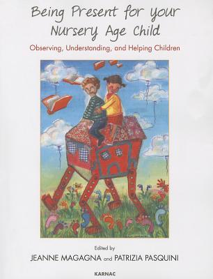 Being Present For Your Nursery Age Child Observing Understanding And Helping Children Paperback Jeanne Magagna Patrizia Pasquini