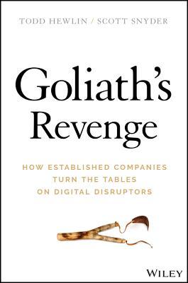 Goliaths Revenge How Established Companies Turn The Tables On Digital Disruptors Hardcover Todd Hewlin Scott A Snyder
