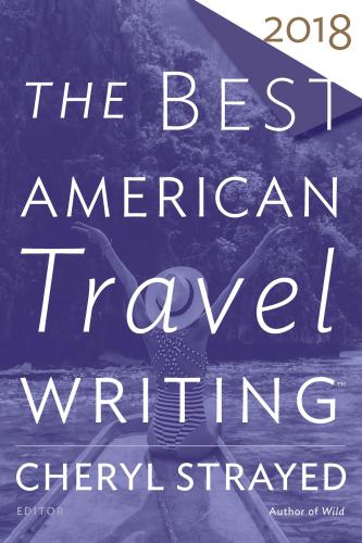 The Best American Travel Writing 2018 Cheryl Strayed Jason Wilson