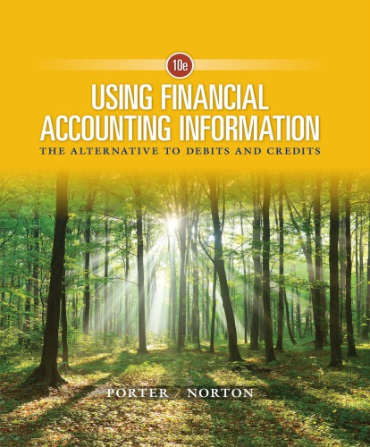 Using Financial Accounting Information The Alternative To Debits And Credits 10th Gary A Porter