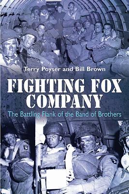 Fighting Fox Company The Battling Flank Of The Band Of Brothers Bill Brown Terry Poyser