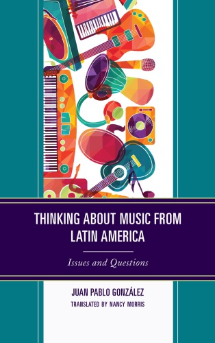 Thinking About Music From Latin America Issues And Questions Hardcover Juan Pablo Gonzlez Nancy Morris