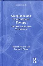 Acceptance Commitment Therapy Act 100 Key Points Techniques 1st Edition Richard Bennett