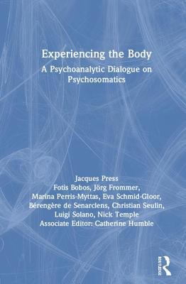 Experiencing The Body A Psychoanalytic Dialogue On Psychosomatics Hardcover Jacques Press